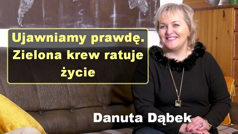 Ujawniamy prawdę. Zielona krew ratuje życie - Danuta Dąbek