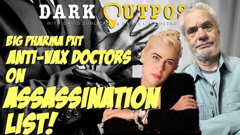 Dark Outpost 10.17.2022 Big Pharma Put Anti-Vax Doctors On Assassination List!