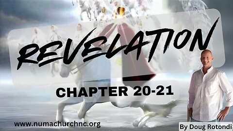 Revelation Chapter 20 & 21 | Doug Rotondi | NUMA Church NC