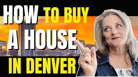 How to Buy a House in Denver Colorado