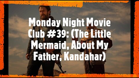 Monday Night Movie Club #39: (The Little Mermaid, About My Father, Kandahar)