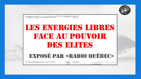 Radio Québec / Les énergies libres face à la dictature du Pouvoir Mondialiste (Hd 1080) Voir descriptif