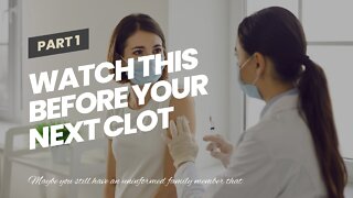 Watch This Before Your Next Clot Shot!