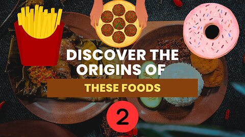 Discover the Surprising Origin of Your Favorite Foods! Part 2