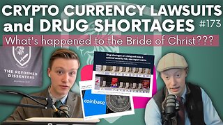 Episode 173: Crypto Currency Lawsuits and Drug Shortages–What’s Happened to the Bride of Christ?!