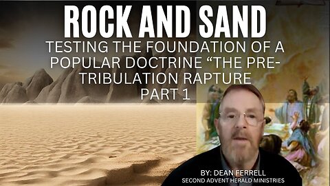 Rock and Sand - testing the foundation of a popular doctrine “the pre-tribulation rapture Part 1 2024-01-14