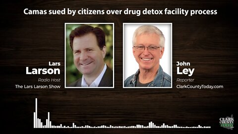 Camas sued by citizens over drug detox facility process • Lars Larson Interview