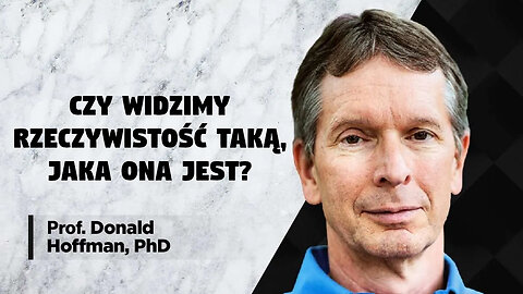 Czy widzimy rzeczywistość taką, jaka ona jest - Donalda Hoffman