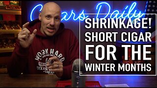 SHRINKAGE! Short Smokes For The Winter Months