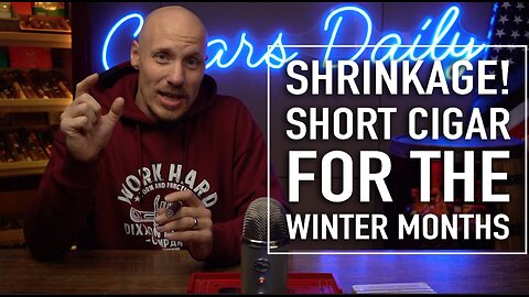 SHRINKAGE! Short Smokes For The Winter Months