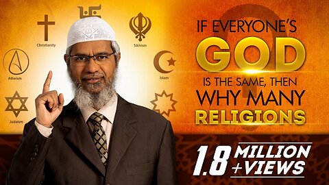 If everyone’s God is the same, then why many Religions? by Dr Zakir Naik