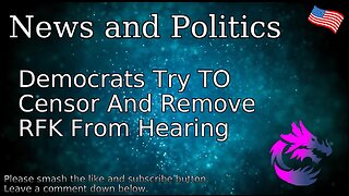 Democrats Try To Censor And Remove RFK From Hearing