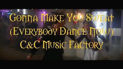 Gonna Make You Sweat (Everybody Dance Now) C&C Music Factory