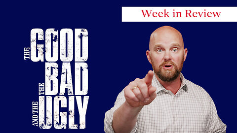 Week in Review: The Good, The Bad, and The Ugly