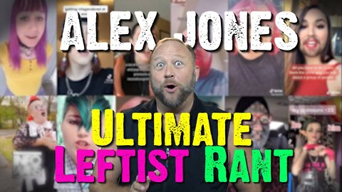 Alex Jones Ultimate Leftist Rant