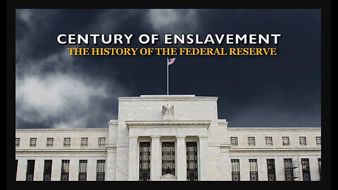 Century of Enslavement - The History of The Federal Reserve