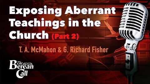 Exposing Aberrant Teachings in the Church (Part 2) with G. Richard Fisher