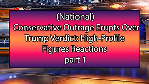 Conservative Outrage Erupts Over Trump Verdict: High-Profile Figures Reactions Part 1