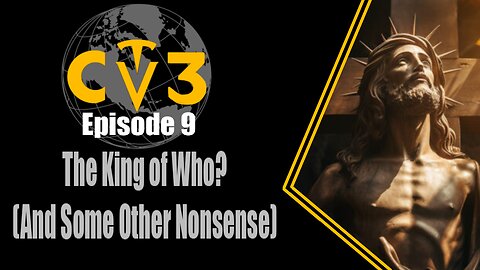 C3TV- Episode 9: The King of Who?