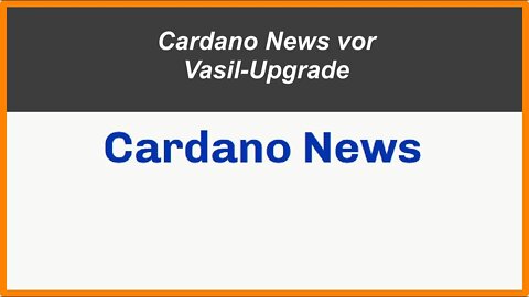 Cardano News vor dem geplanten Vasil-Upgrade