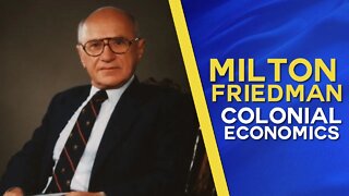 Nobel Prize winner Milton Friedman on the economics of Colonialism