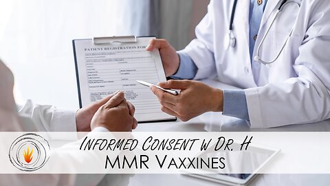Informed Consent w Dr. H - MMR Vaxxines