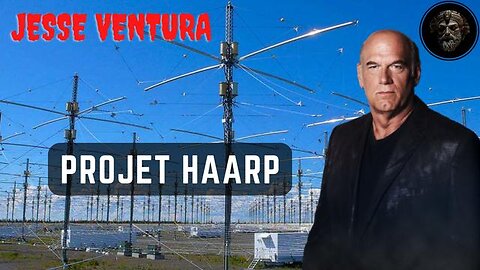 Le Projet HAARP - Jesse Ventura