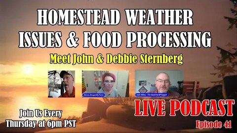 Homestead Weather Issues, Food Processing & New Guest - Live Podcast