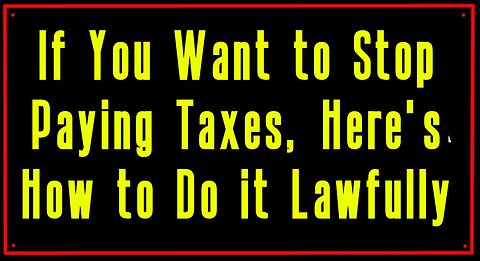 If You Want to Stop Paying Taxes, Here's How to Do it Lawfully!