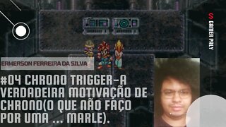 [17] #04 chrono trigger - A verdadeira motivação de chrono (o que não faço por uma...Marle).