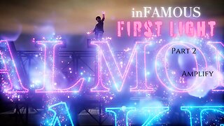 inFAMOUS First Light Part 2 - Amplify