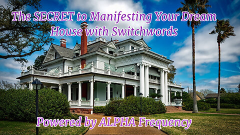 Manifest Your Fantasy Home NOW: Alpha Frequency + Switchwords = Magic!