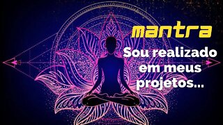 MANTRA DO DIA - Sou realizado em meus projetos #mantra #mantradodia #mantras