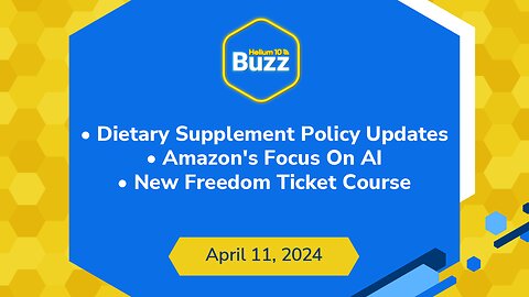 Buzz 4/11/24: Dietary Supplement Policy Updates | Amazon's Focus On AI | New Freedom Ticket Course