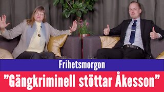 Frihetsmorgon - "Gängkriminell stöttar Jimmie Åkesson"