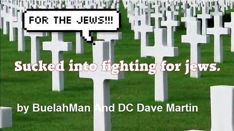 Sucked In To Fighting For Jews by BuelahMan And DC Dave