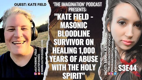 S3E44 | Kate Field - Masonic Bloodline Survivor on Healing 1,000 Years of Abuse with the Holy Spirit