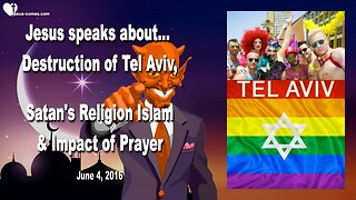 June 4, 2016 ❤️ Jesus speaks about the Destruction of Tel Aviv, Satan's Religion Islam and Impact of Prayer