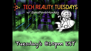 Tech Reality Tuesdays w/ Space Power Monkey