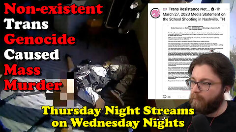 Non-existent Trans Genocide Caused Mass Murder - Thursday Night Streams on Wednesday Nights