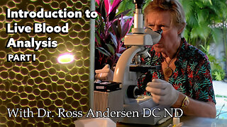 Live Blood Analysis: Inside the Microscope with Dr. Ross Andersen DC ND - Part 1 of 2