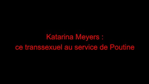 Katarina Meyers : ce transsexuel au service de Poutine