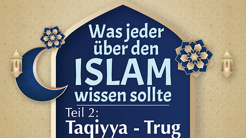 Was jeder über den Islam wissen sollte: Teil 2 - Lüge & Trug im Islam (Taqiyya, 1. Teil)