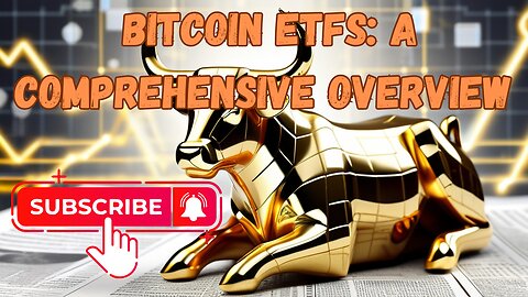 Bitcoin ETFs: A Comprehensive Overview