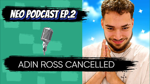 Neo Podcast Episode 2 - Adin Ross Cancelled