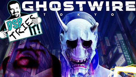 DSP Tries It: Ghostwire: Tokyo - Presented by KingDDDuke - #DSPTriesIt #48