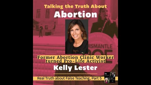 "The Truth About Abortion" with Guest, Kelly Lester