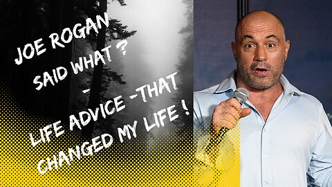 Joe Rogan said what ? - Life Advice -That will change your life ! #motivation