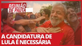 A candidatura de Lula é necessária - Reunião de Pauta nº 709 - 16/04/21