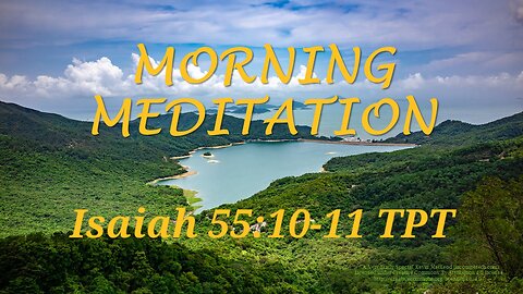 Morning Meditation -- Isaiah 55 verses 10-11 TPT